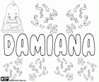 Damiana, Name der lateinischen und griechischen Ursprungs. Aus dem lateinischen Damianus stammt aus dem griechischen Damianos abgeleitet. Weibliche Form von Damian
