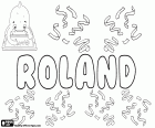 Roland, Name der vom alten germanischen Namen Hrodland abgeleitet ist. Es ist ein Name für Junge in mehreren Sprachen wie Englisch, Französisch, Deutsch, Niederländisch, Ungarisch, Polnisch und Schwedisch. Es ist auch die Transliteration des gleichen Namens in Bulgarisch und Ukrainisch